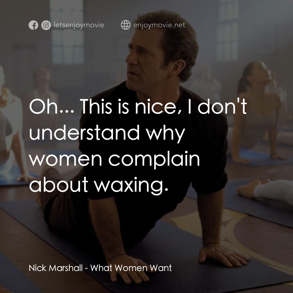 偷聽女人心電影對白：Nick Marshall:  Oh... This is nice, I don't understand why women complain about w