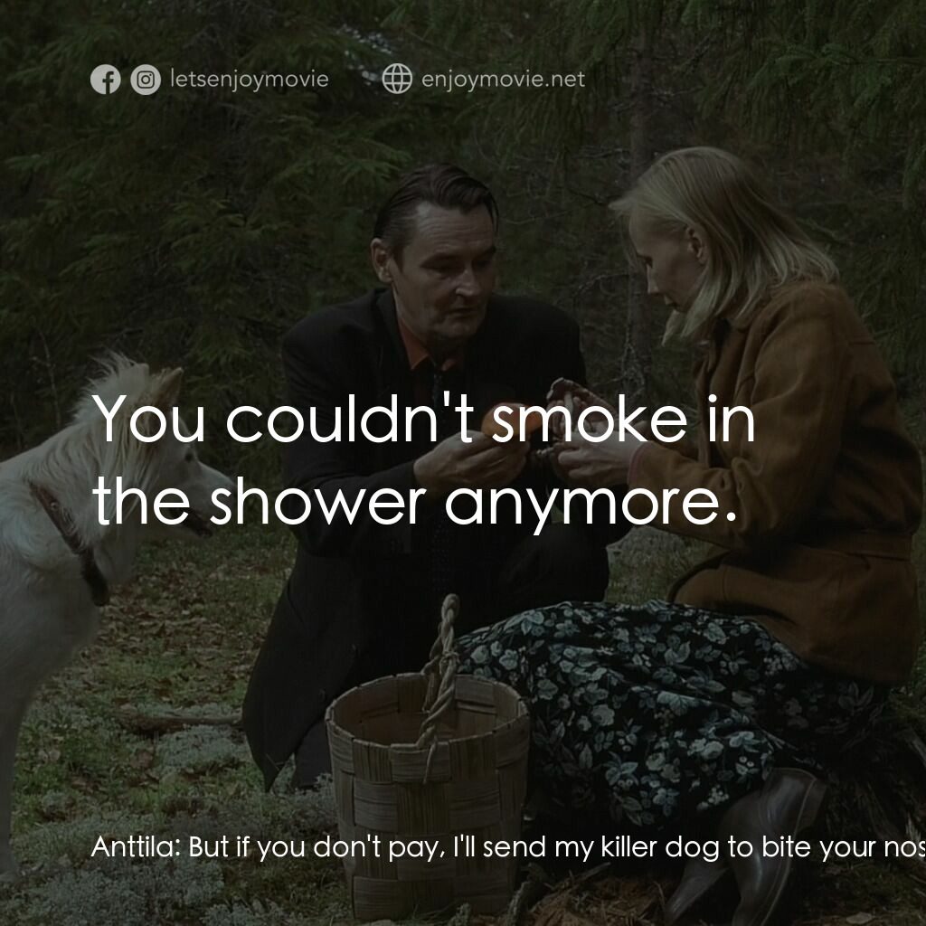 扑頭前失魂後電影對白：Anttila:  But if you don't pay, I'll send my killer dog to bite your nose off. M: