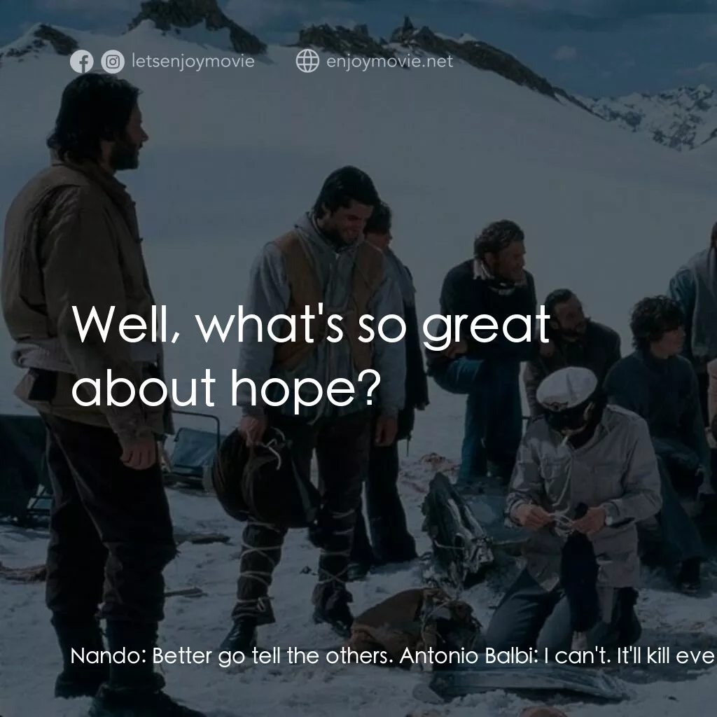 我們要活著回去電影對白：Nando:  Better go tell the others. Antonio Balbi:  I can't. It'll kill everybody'