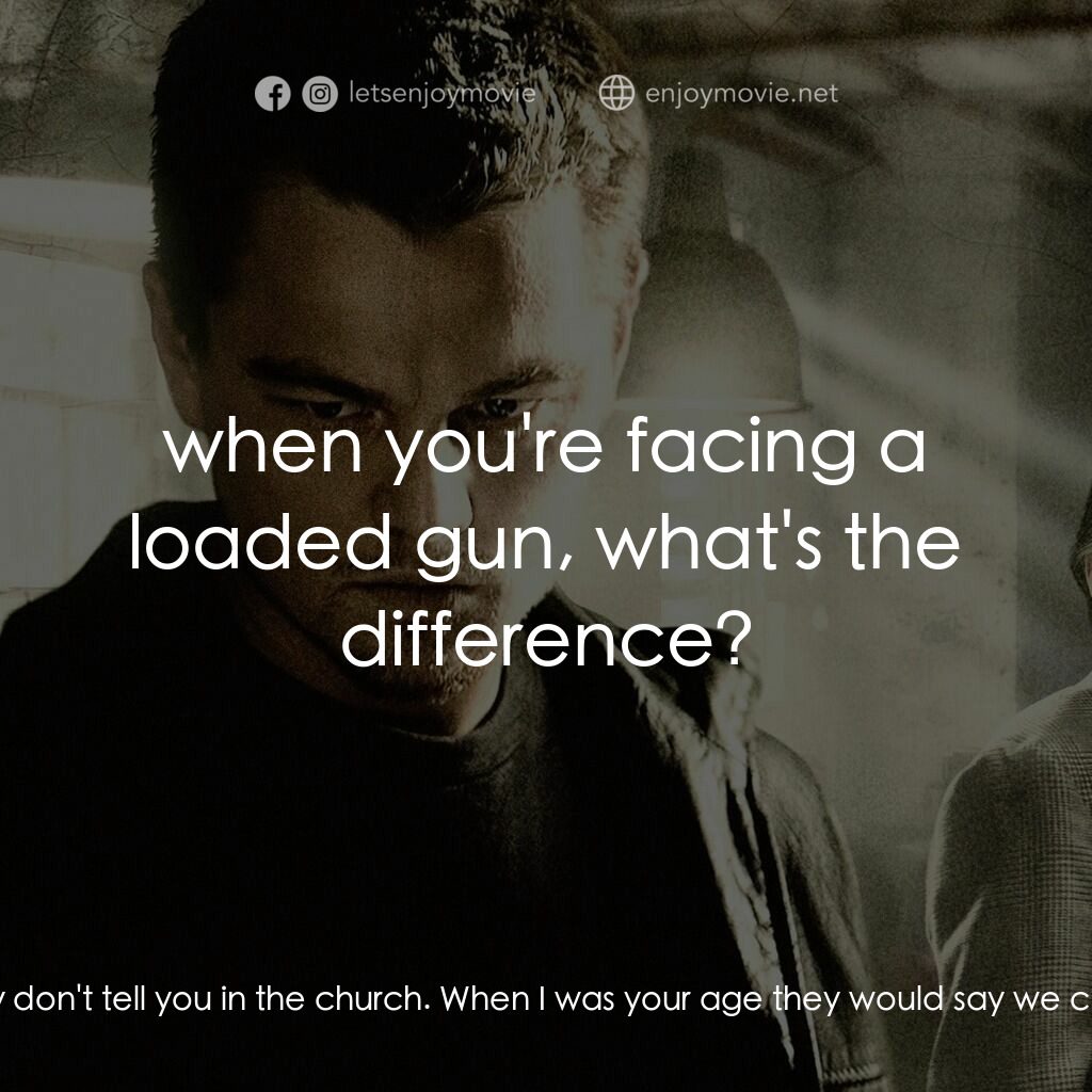 無間道風雲電影對白：Frank Costello:  When you decide to be something, you can be it. That's what they