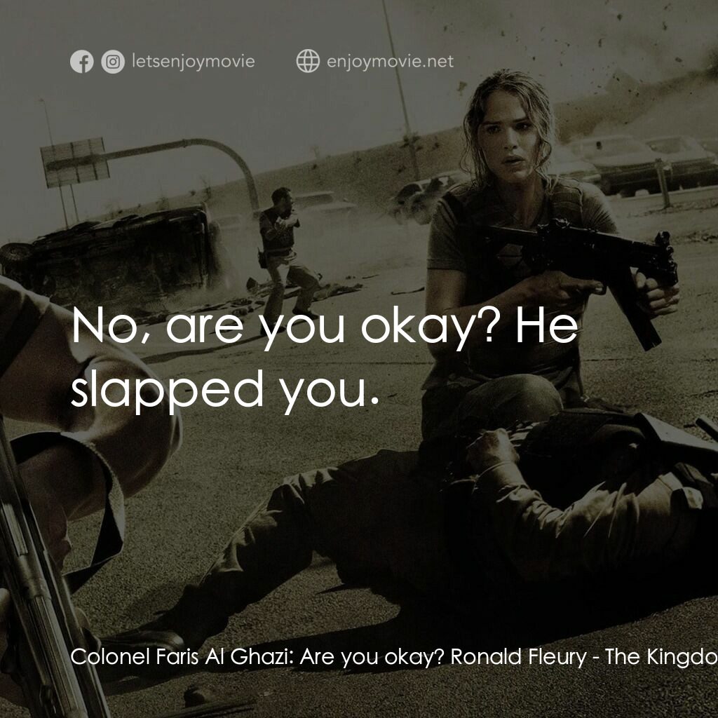 反恐戰場電影對白：Colonel Faris Al Ghazi:  Are you okay? Ronald Fleury:  No, are you okay? He slapp