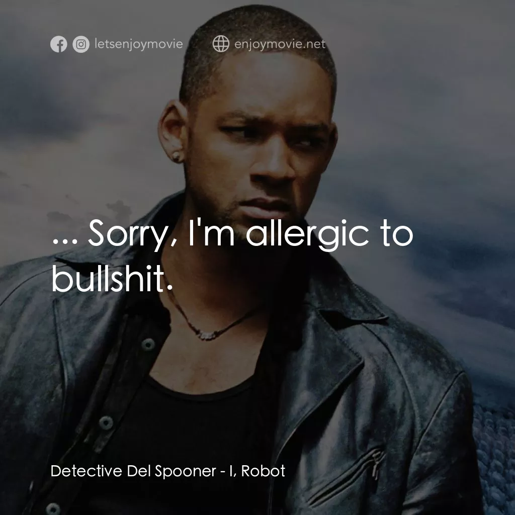 機械公敵電影對白：Detective Del Spooner: ... Sorry, I'm allergic to bullshit.