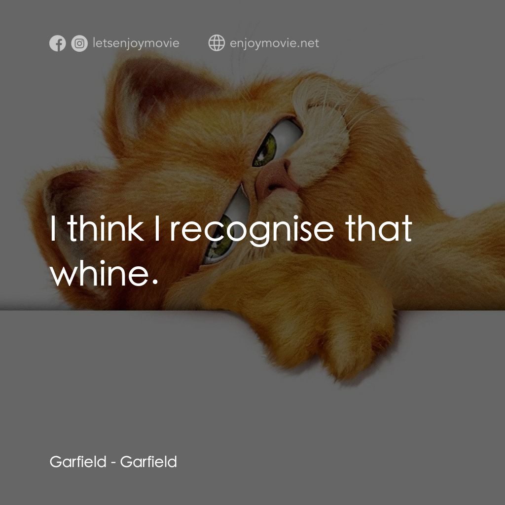 加菲貓電影對白：Garfield: I think I recognise that whine.