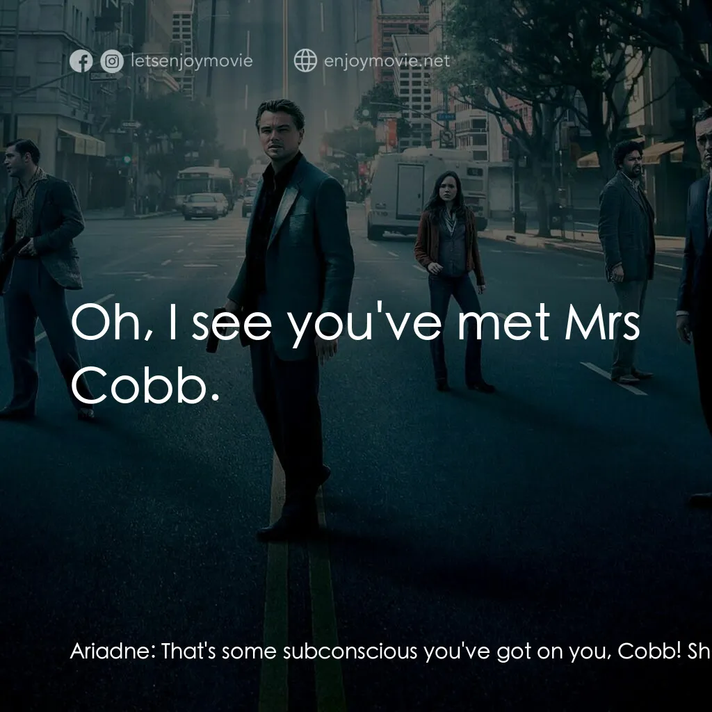 潛行凶間電影對白：Ariadne:  That's some subconscious you've got on you, Cobb! She's a real charmer!