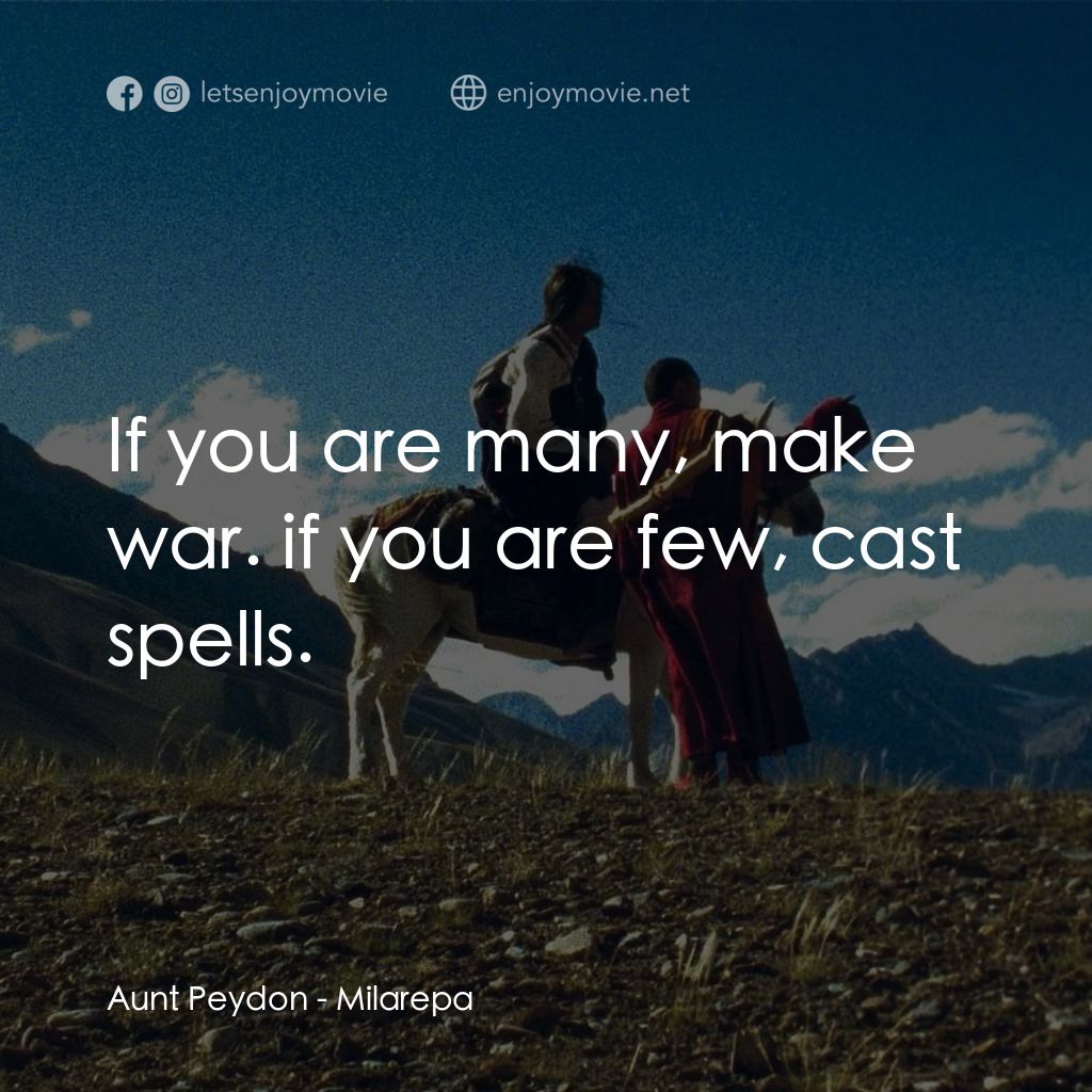 《密勒日巴》經典台詞：Aunt Peydon: If you are many, make war. if you are ...