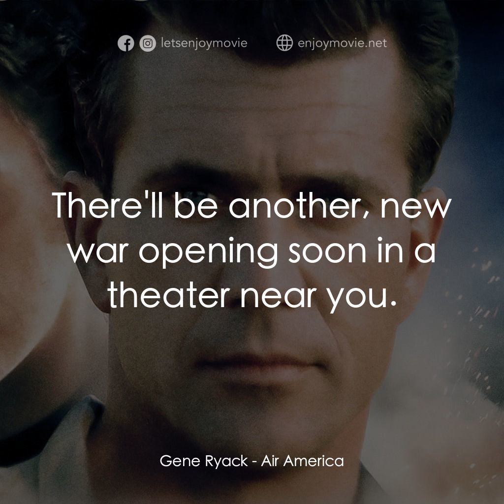飛離航道電影對白：Gene Ryack: There'll be another, new war opening soon in a theater near you.