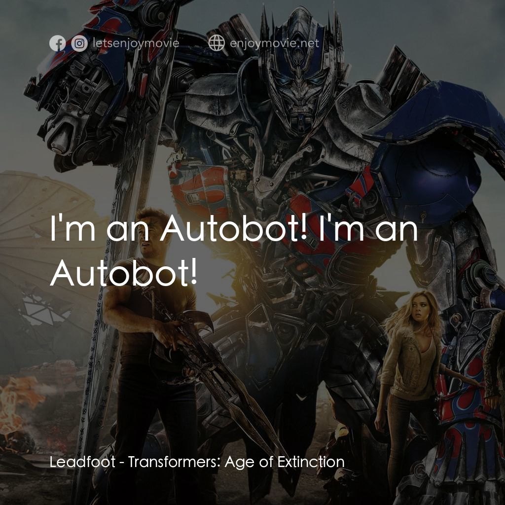 變形金剛：殲滅世紀電影對白：Leadfoot: I'm an Autobot! I'm an Autobot!
