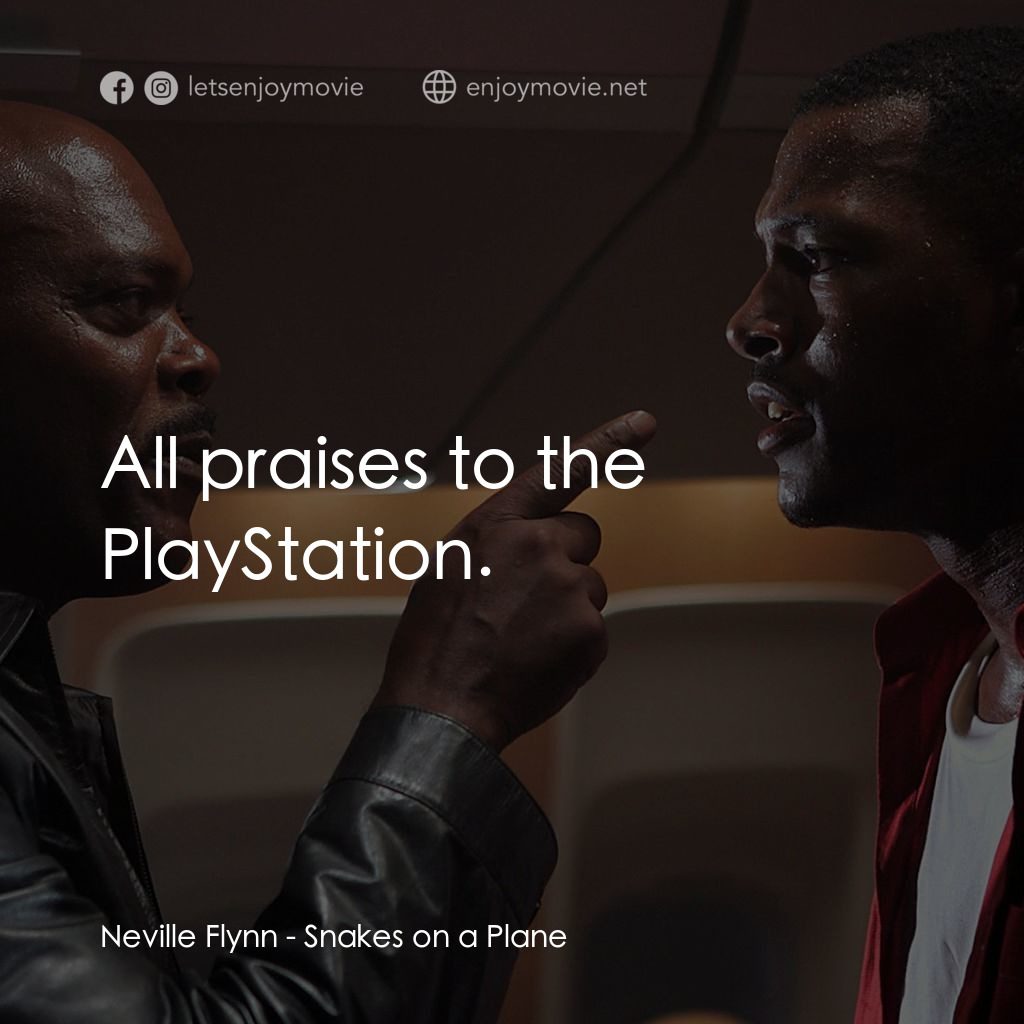 飛機上有蛇經典對白：Neville Flynn: All praises to the PlayStation.