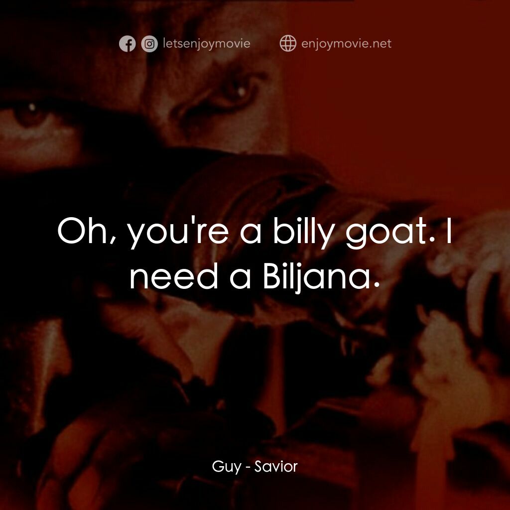 戰地傷痕電影對白：Guy:  Oh, you're a billy goat. I need a Biljana.