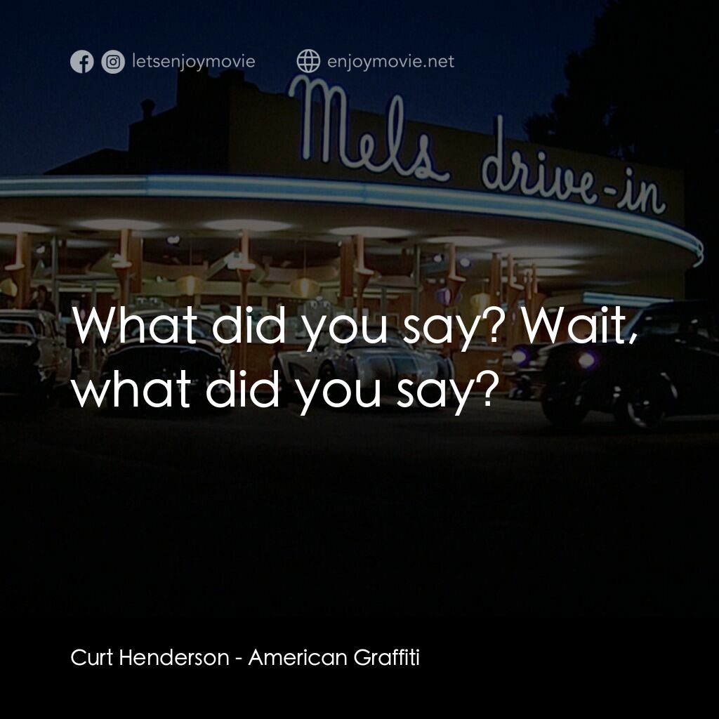 美國風情畫電影對白：Curt Henderson:  What did you say? Wait, what did you say?