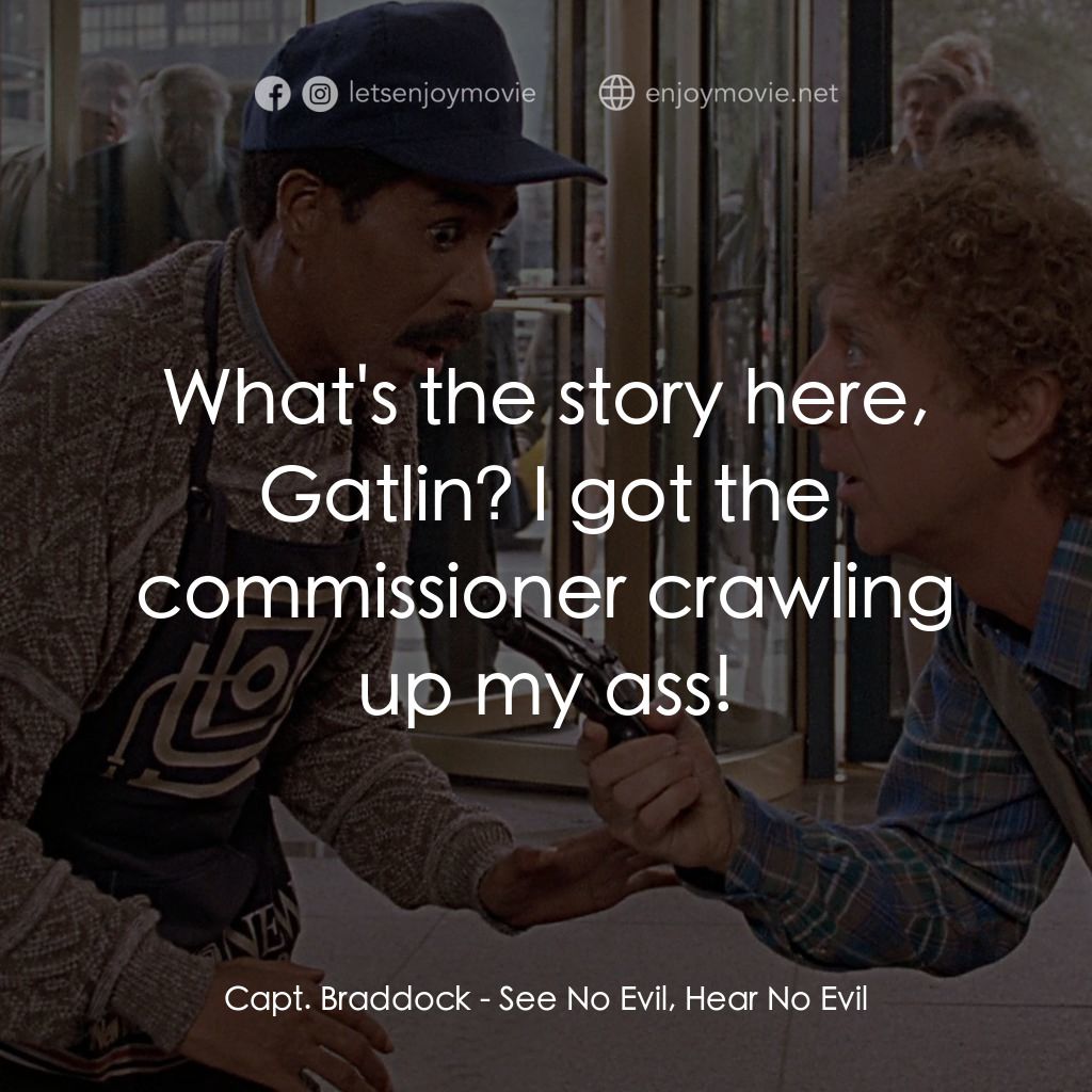 妙聽聞電影對白：Capt. Braddock: What's the story here, Gatlin? I got the commissioner crawling up