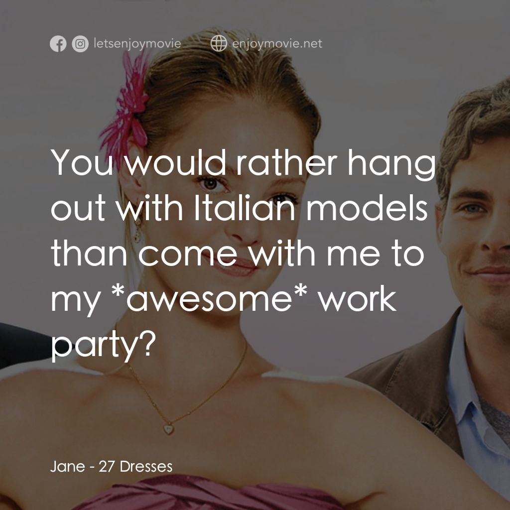 27 宜嫁電影對白：Jane: You would rather hang out with Italian models than come with me to my *awes