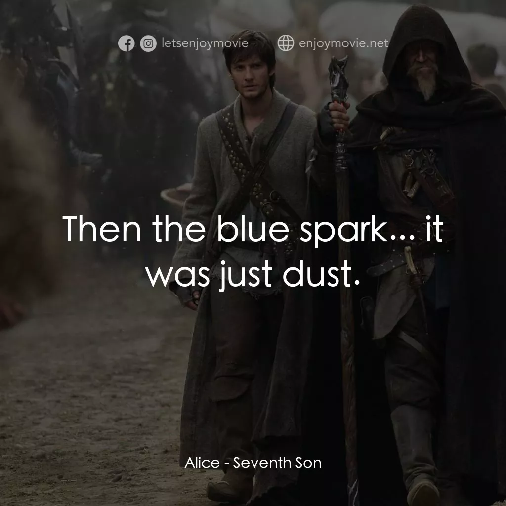 第七傳人電影對白：Alice: Then the blue spark... it was just dust.