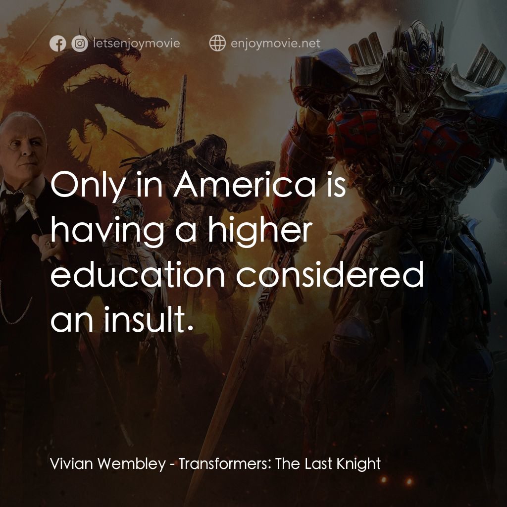 變形金剛：終極戰士電影對白：Vivian Wembley: Only in America is having a higher education considered an insult