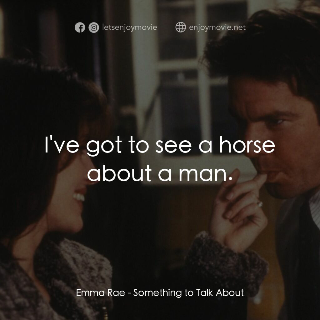 愛情魔力電影對白：Emma Rae:  I've got to see a horse about a man.