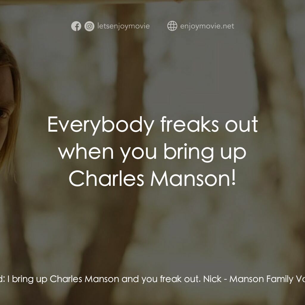 《曼森家族假期》經典台詞：Conrad:  I bring up Charles Manson and you freak o ...