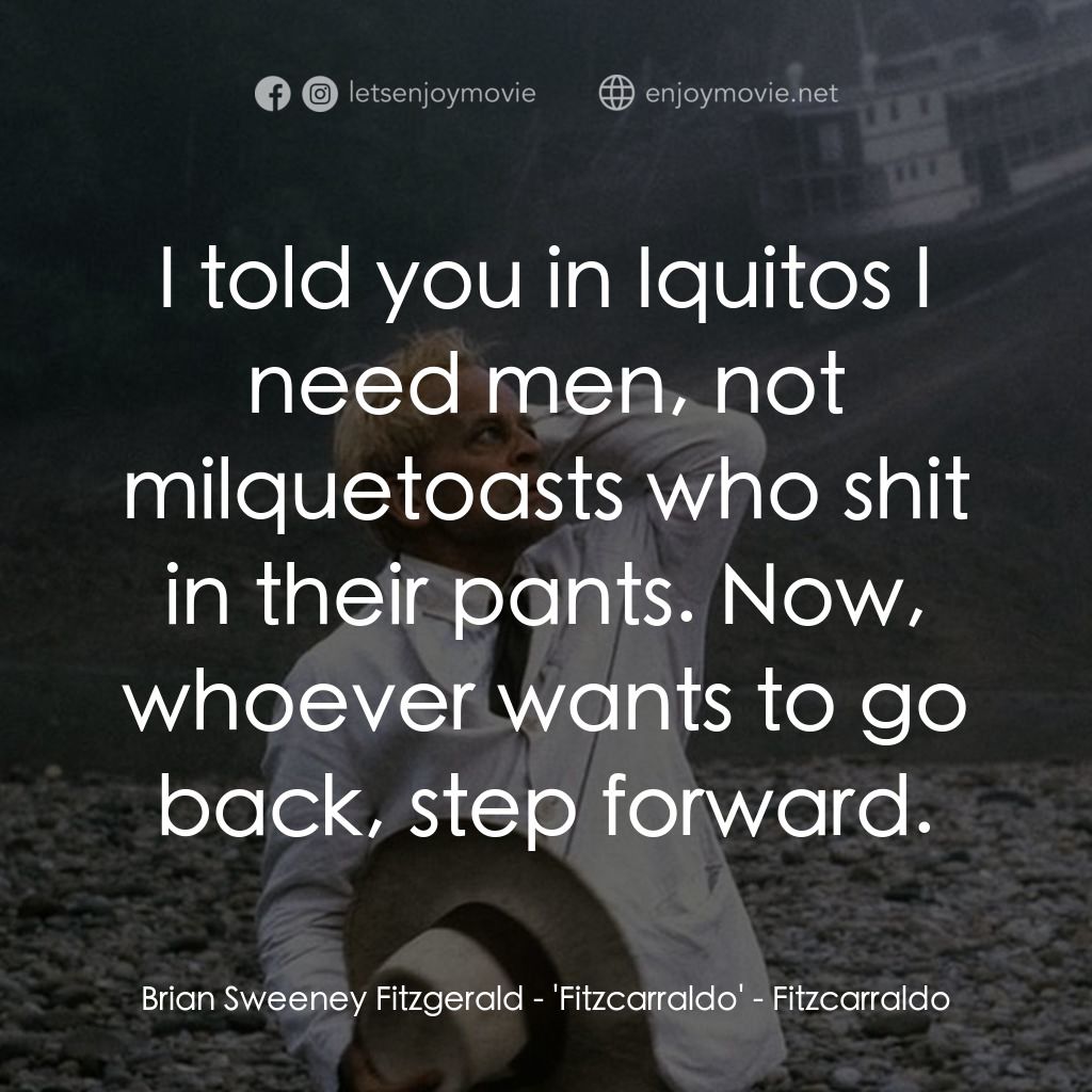 陸上行舟電影對白：Brian Sweeney Fitzgerald - 'Fitzcarraldo': I told you in Iquitos I need men, not 