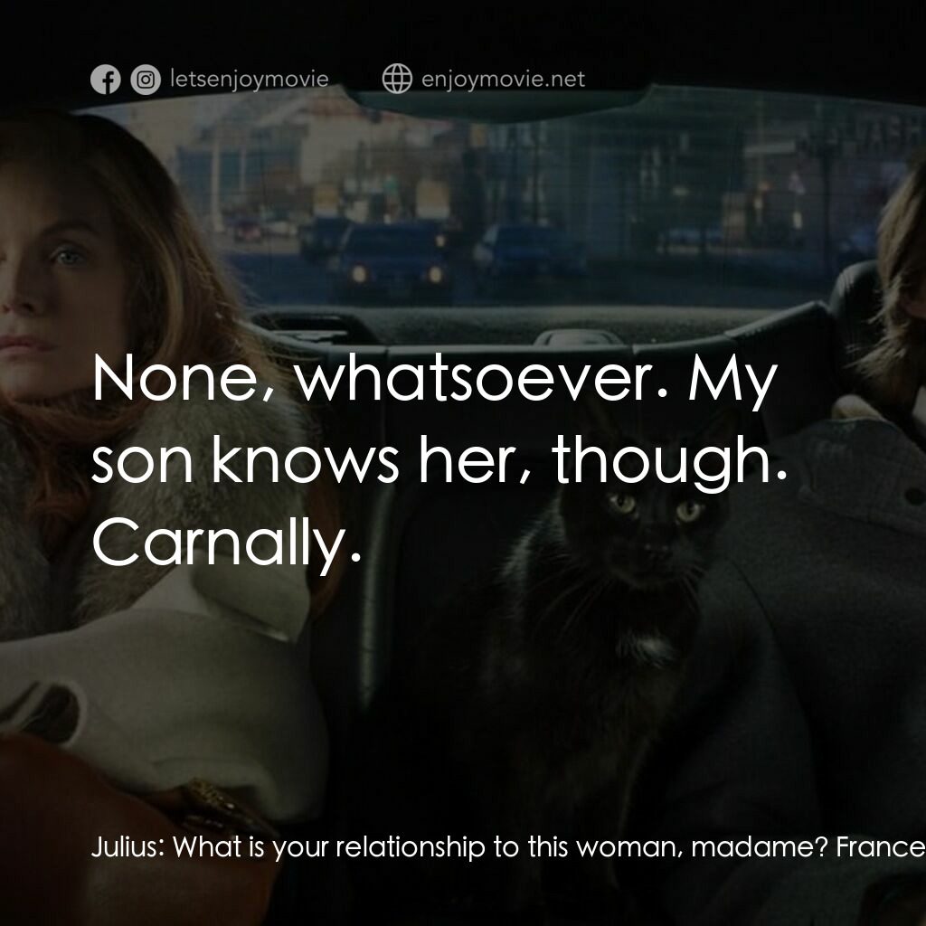 野蠻法國行電影對白：Julius:  What is your relationship to this woman, madame? Frances Price:  None, w