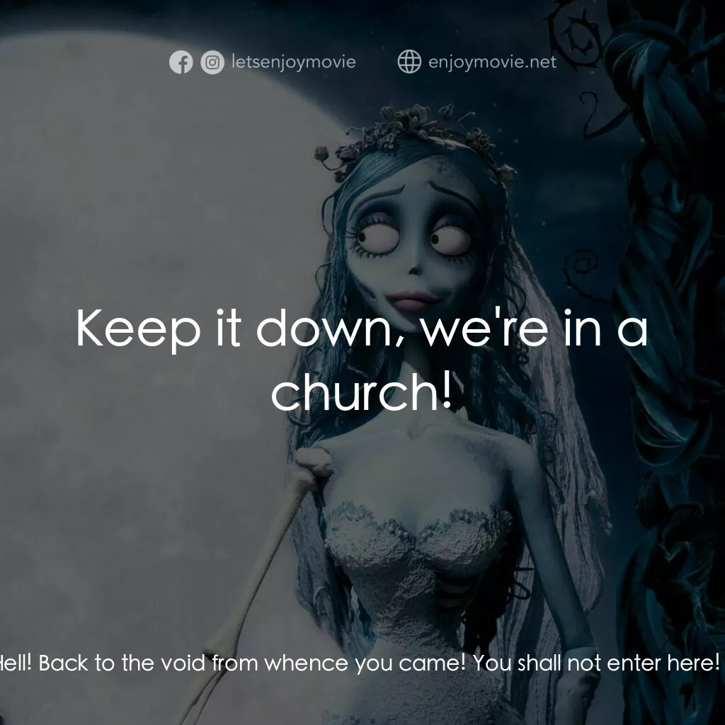 怪誕屍新娘電影對白：Pastor Galswells:  Begone, ye demons from Hell! Back to the void from whence you 