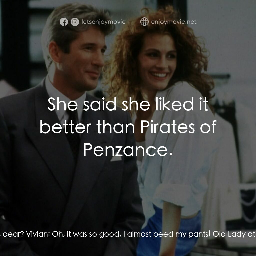 麻雀變鳳凰電影對白：Old Lady at Opera:  Did you enjoy the opera, dear? Vivian:  Oh, it was so good, I