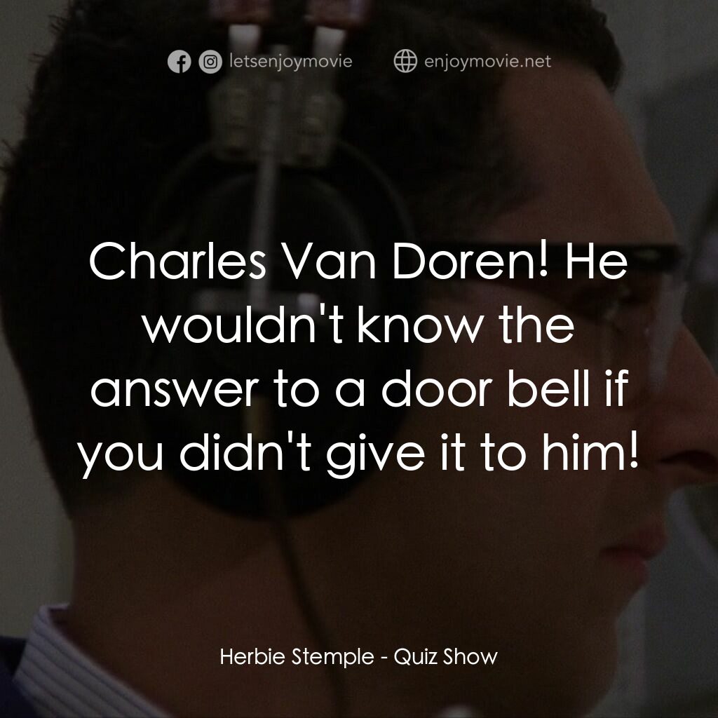 益智遊戲電影對白：Herbie Stemple:  Charles Van Doren! He wouldn't know the answer to a door bell if