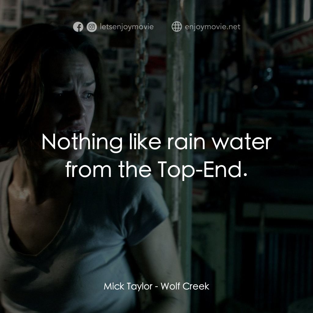 鬼哭狼嚎電影對白：Mick Taylor: Nothing like rain water from the Top-End.