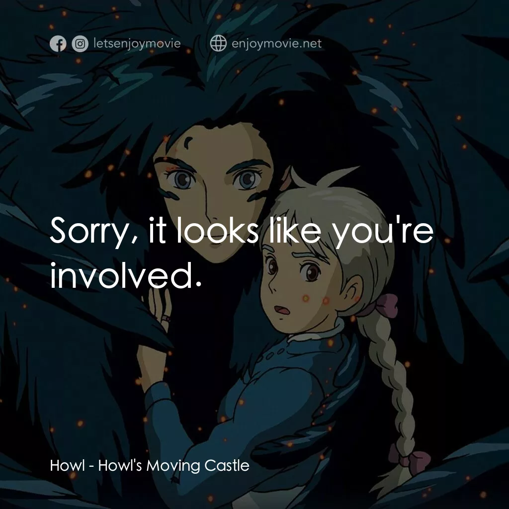哈爾移動城堡電影對白：Howl:  Sorry, it looks like you're involved.
