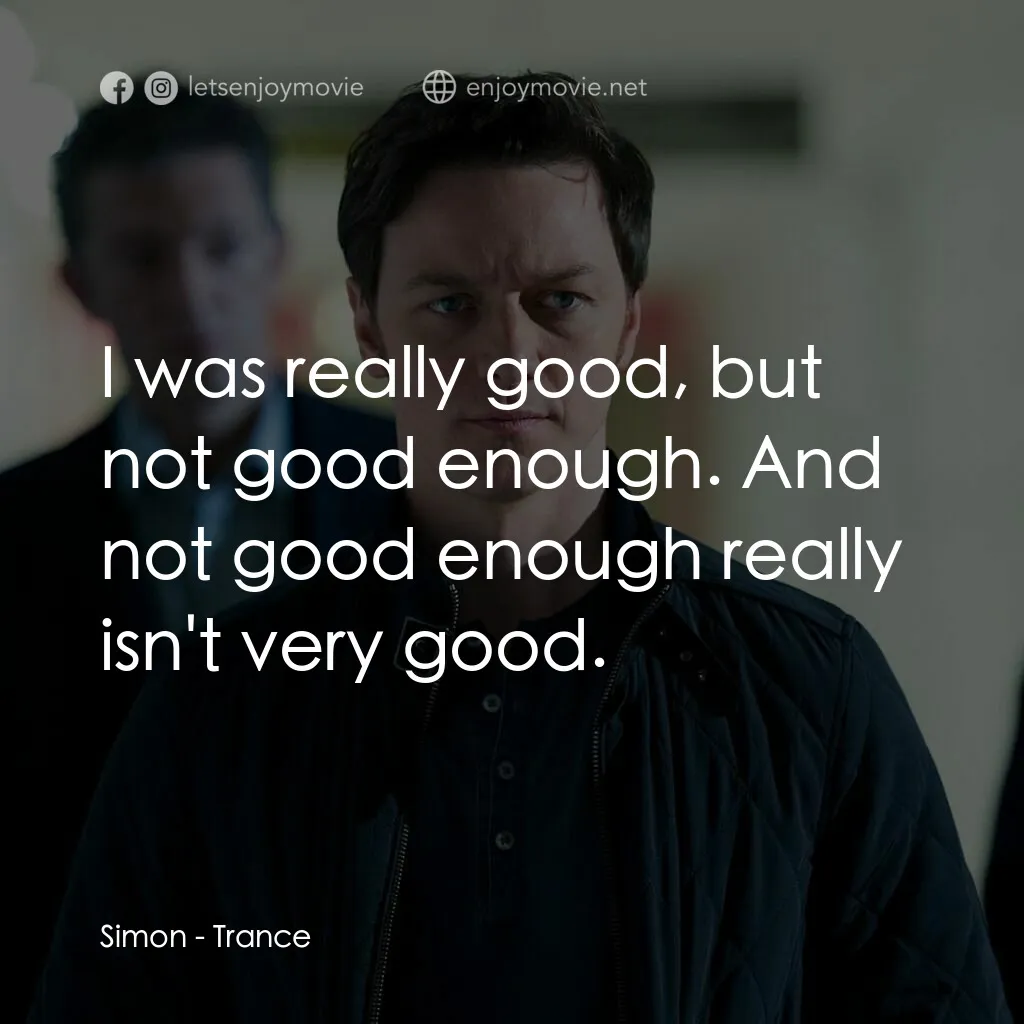 索命記憶電影對白：Simon:  I was really good, but not good enough. And not good enough really isn't 