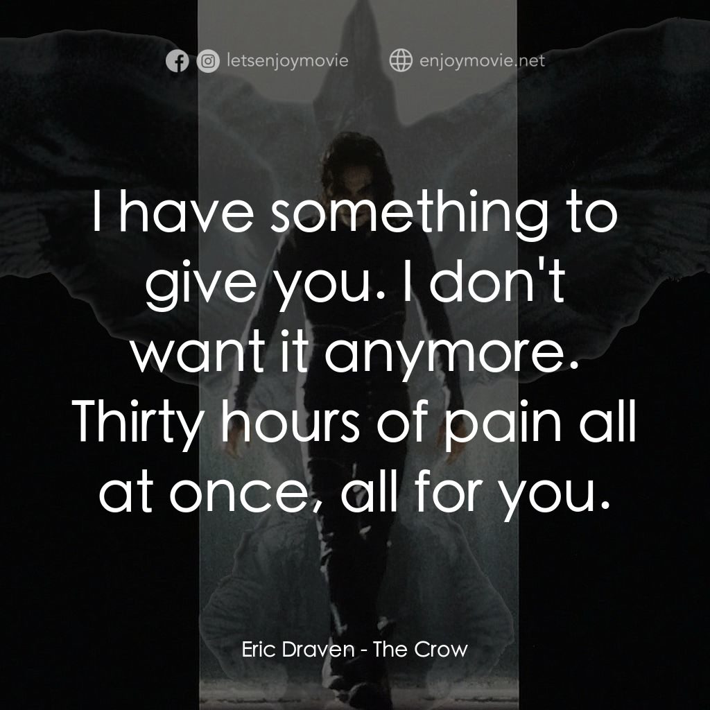 龍族戰神電影對白：Eric Draven: I have something to give you. I don't want it anymore. Thirty hours 