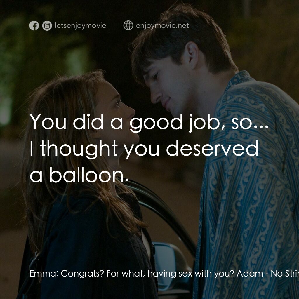 飯飯之交電影對白：Emma:  Congrats? For what, having sex with you? Adam:  You did a good job, so... 