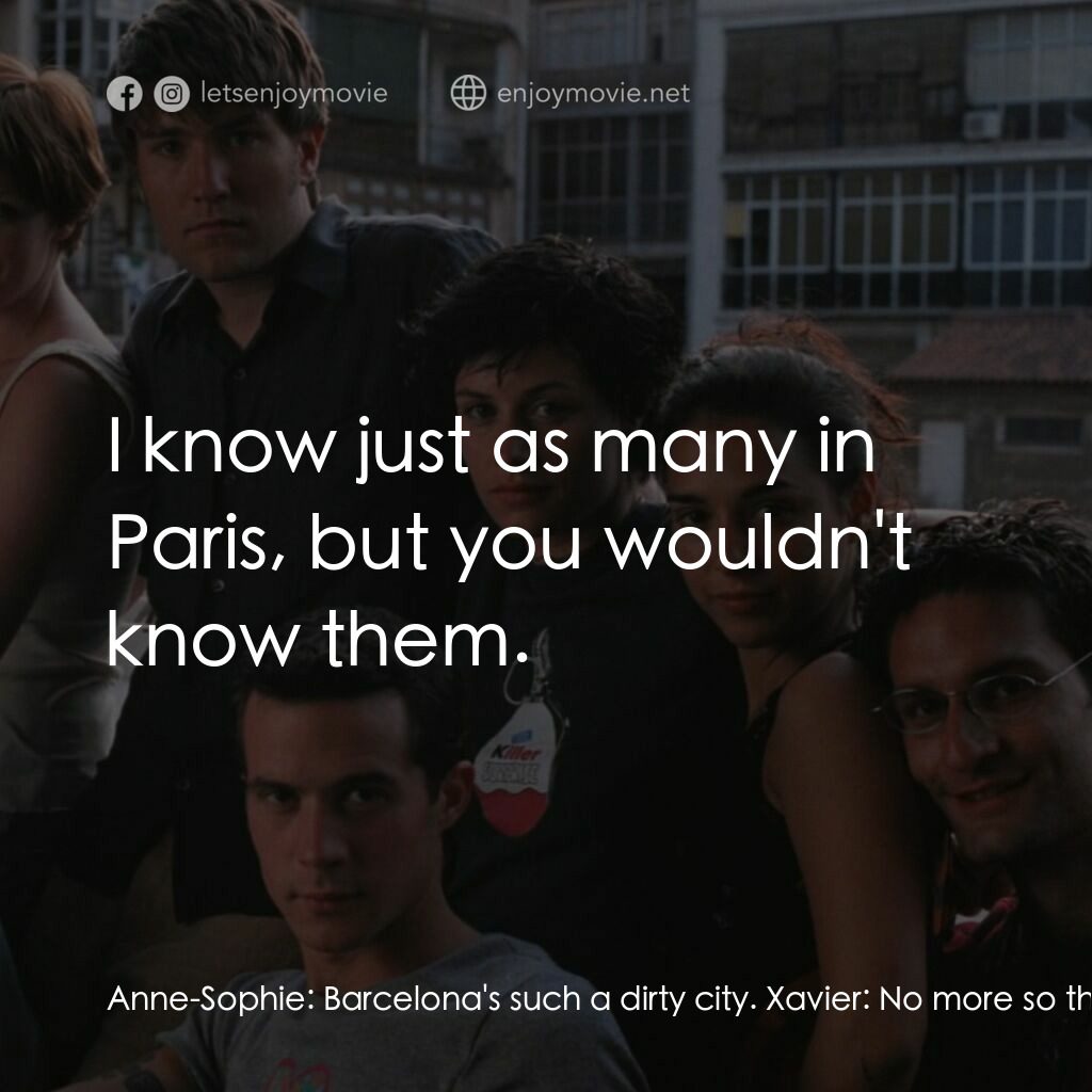 西班牙公寓電影對白：Anne-Sophie:  Barcelona's such a dirty city. Xavier:  No more so than Paris. Anne