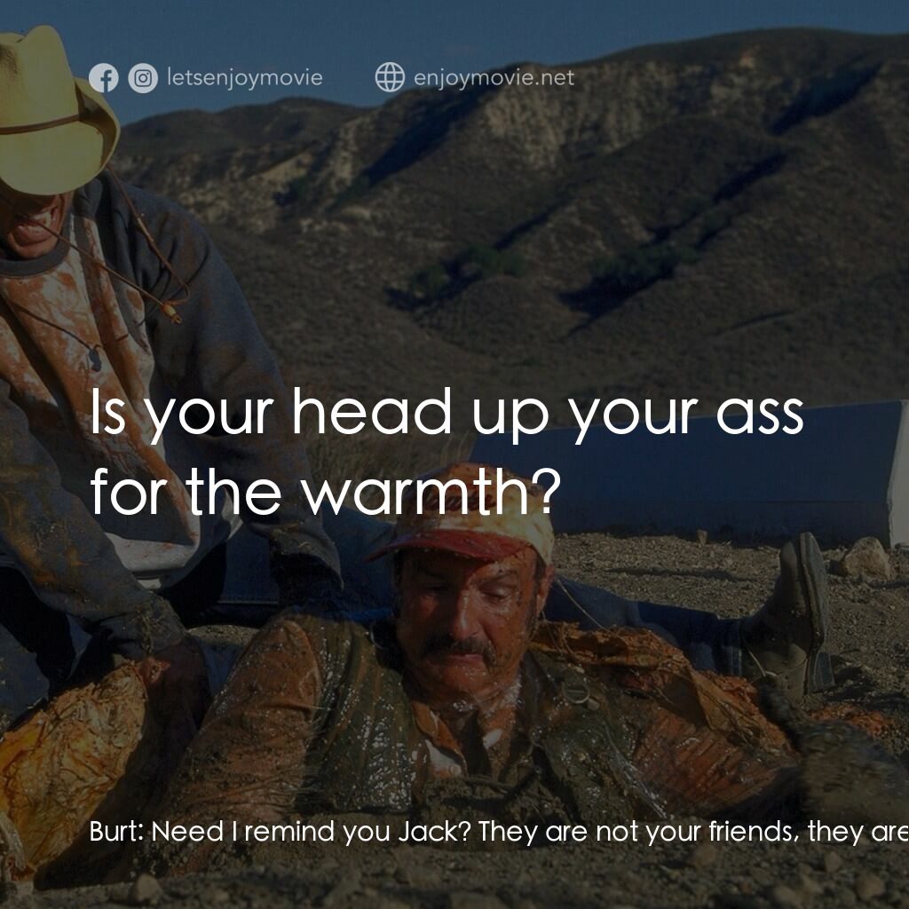 從地心竄出 3電影對白：Burt:  Need I remind you Jack? They are not your friends, they are government age