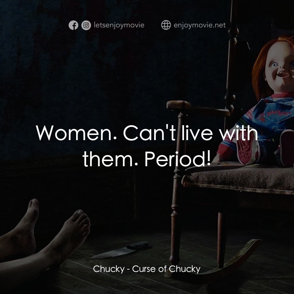 《娃鬼魔咒》經典台詞：Chucky: Women. Can't live with them. Period!