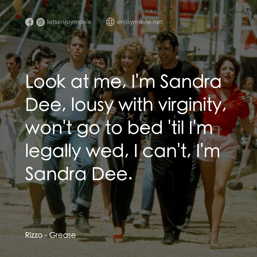 火爆浪子電影對白：Rizzo: Look at me, I'm Sandra Dee, lousy with virginity, won't go to bed 'til I'm