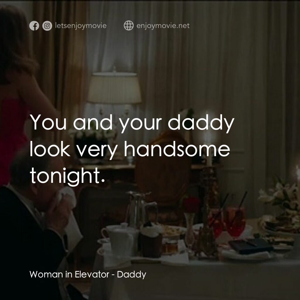 Daddy電影對白：Woman in Elevator:  You and your daddy look very handsome tonight.