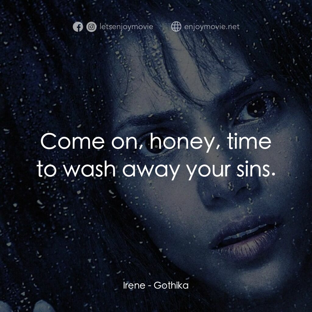 鬼影人電影對白：Irene:  Come on, honey, time to wash away your sins.