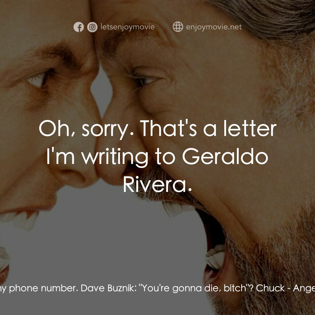 我愛發脾四電影對白：Chuck:  Here's my phone number. Dave Buznik:  