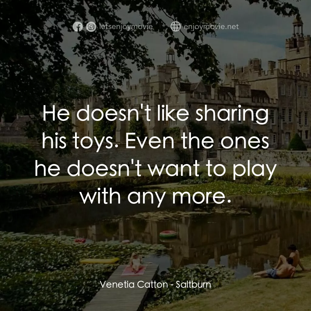 薩特本電影對白：Venetia Catton:  He doesn't like sharing his toys. Even the ones he doesn't want 