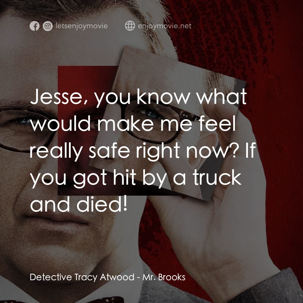 驚天怖局電影對白：Detective Tracy Atwood: Jesse, you know what would make me feel really safe right