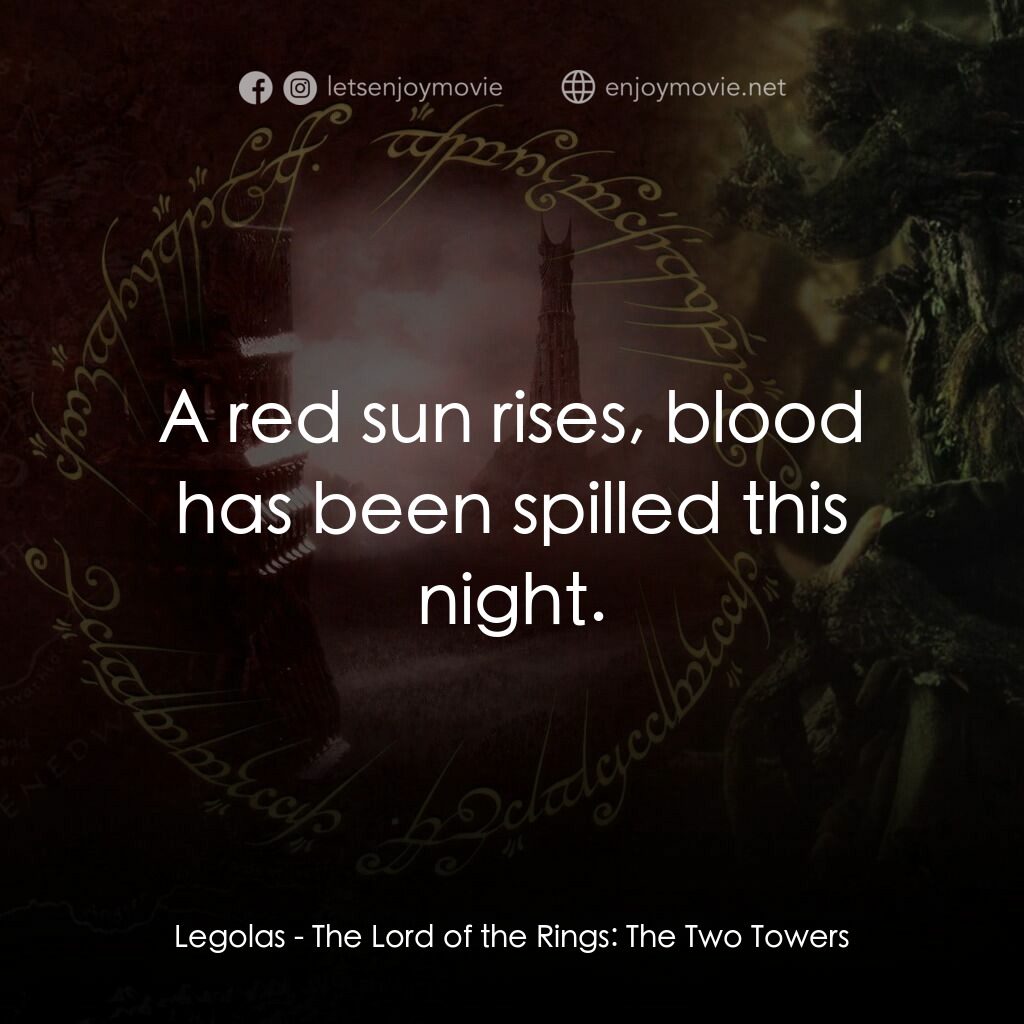 魔戒二部曲：雙城奇謀電影對白：Legolas:  A red sun rises, blood has been spilled this night.