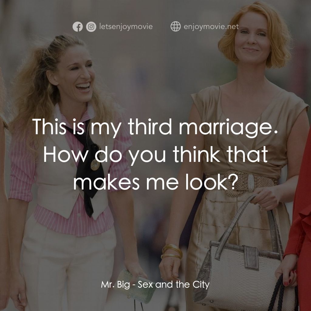 色慾都市電影對白：Mr. Big: This is my third marriage. How do you think that makes me look?