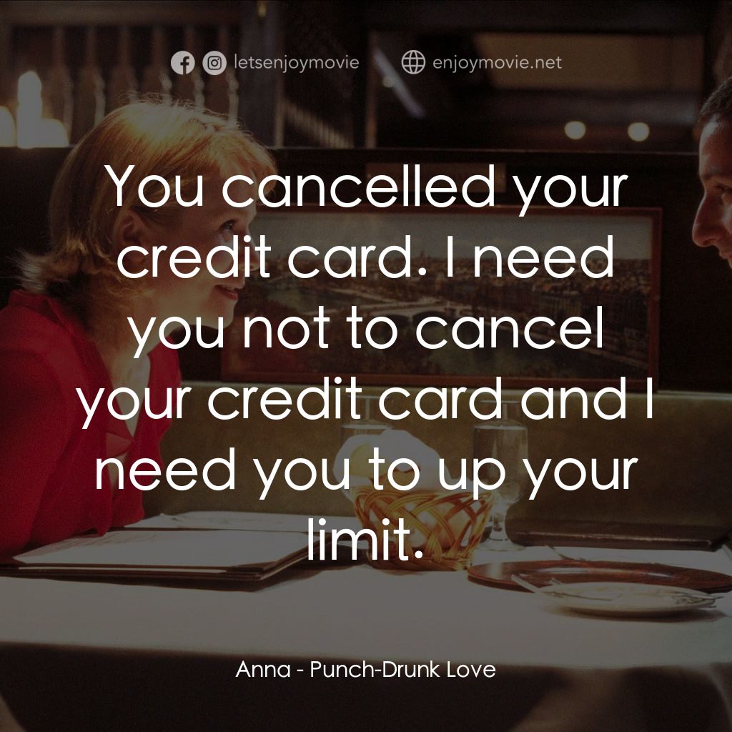 私戀失調電影對白：Anna: You cancelled your credit card. I need you not to cancel your credit card a