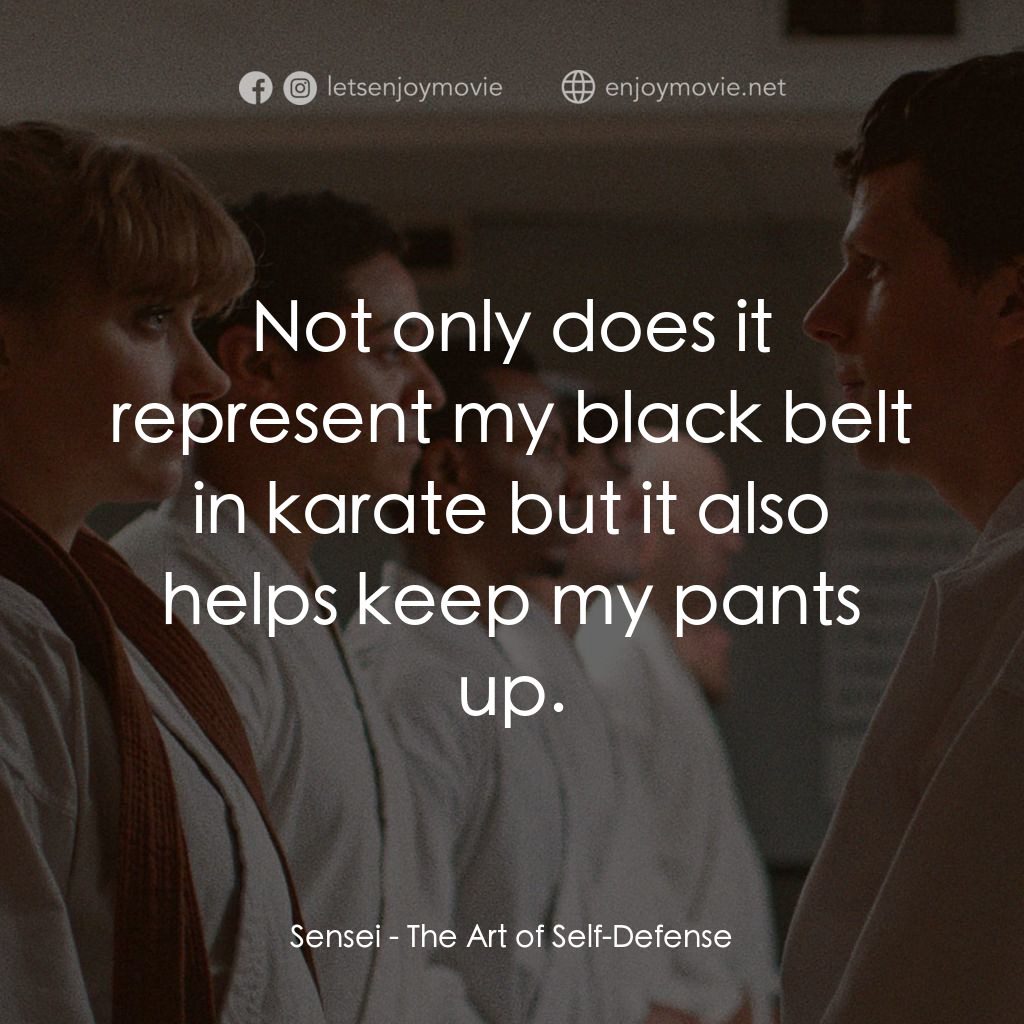 宅男空手道電影對白：Sensei: Not only does it represent my black belt in karate but it also helps keep