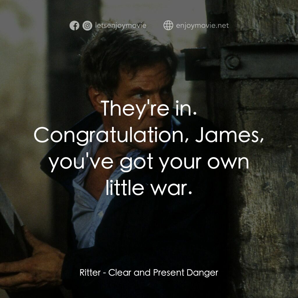 燃眉追擊電影對白：Ritter:  They're in. Congratulation, James, you've got your own little war.
