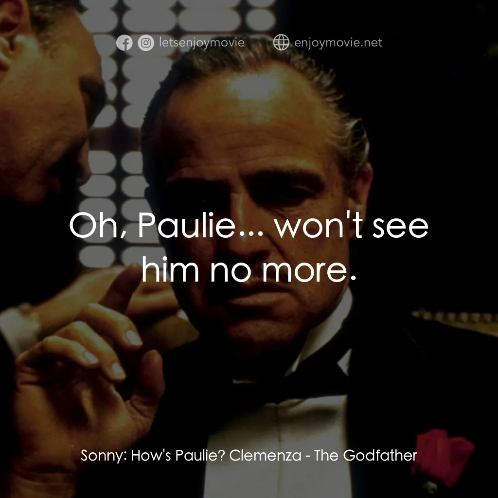 教父電影對白：Sonny:  How's Paulie? Clemenza:  Oh, Paulie... won't see him no more.