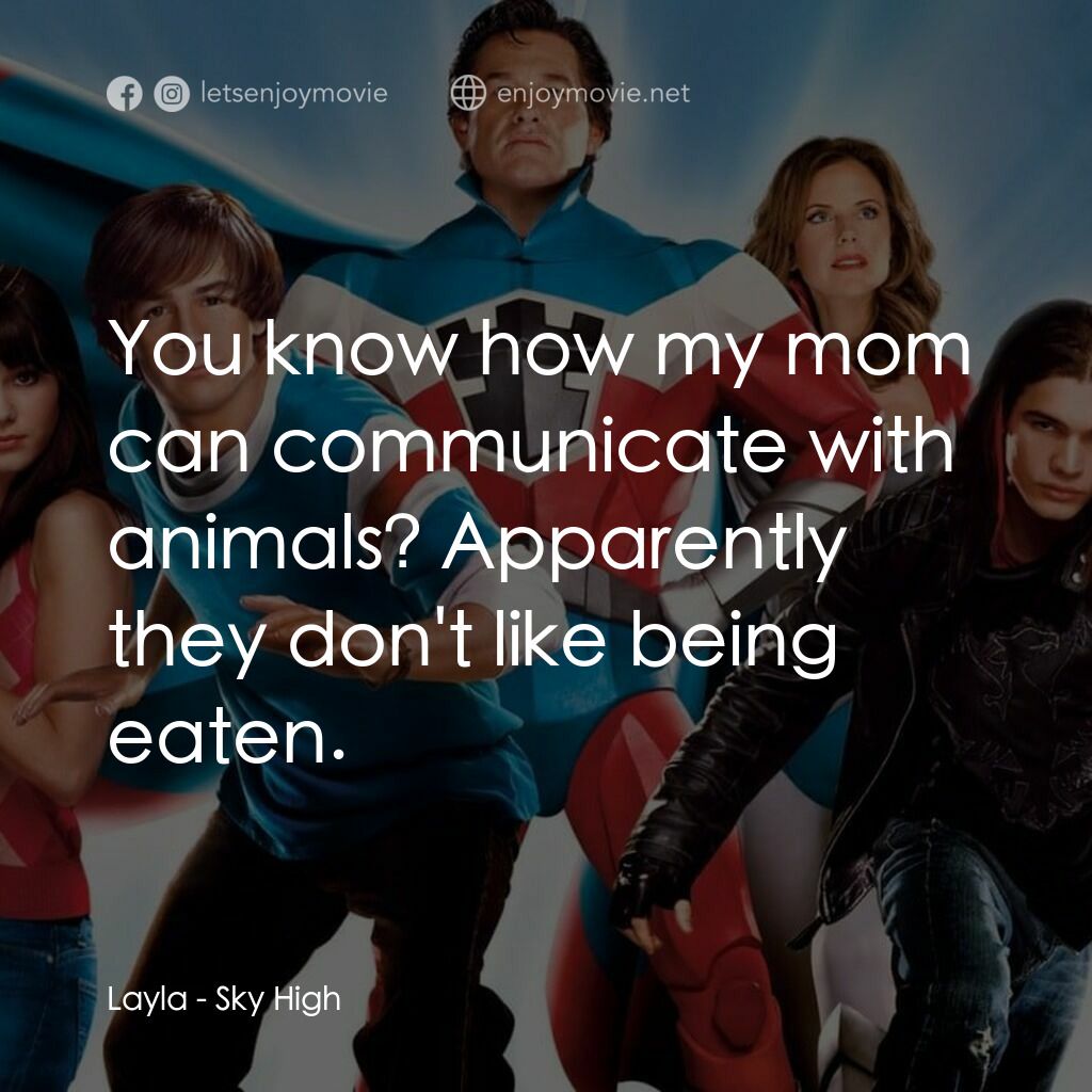 玩轉超人學堂電影對白：Layla:  You know how my mom can communicate with animals? Apparently they don't l