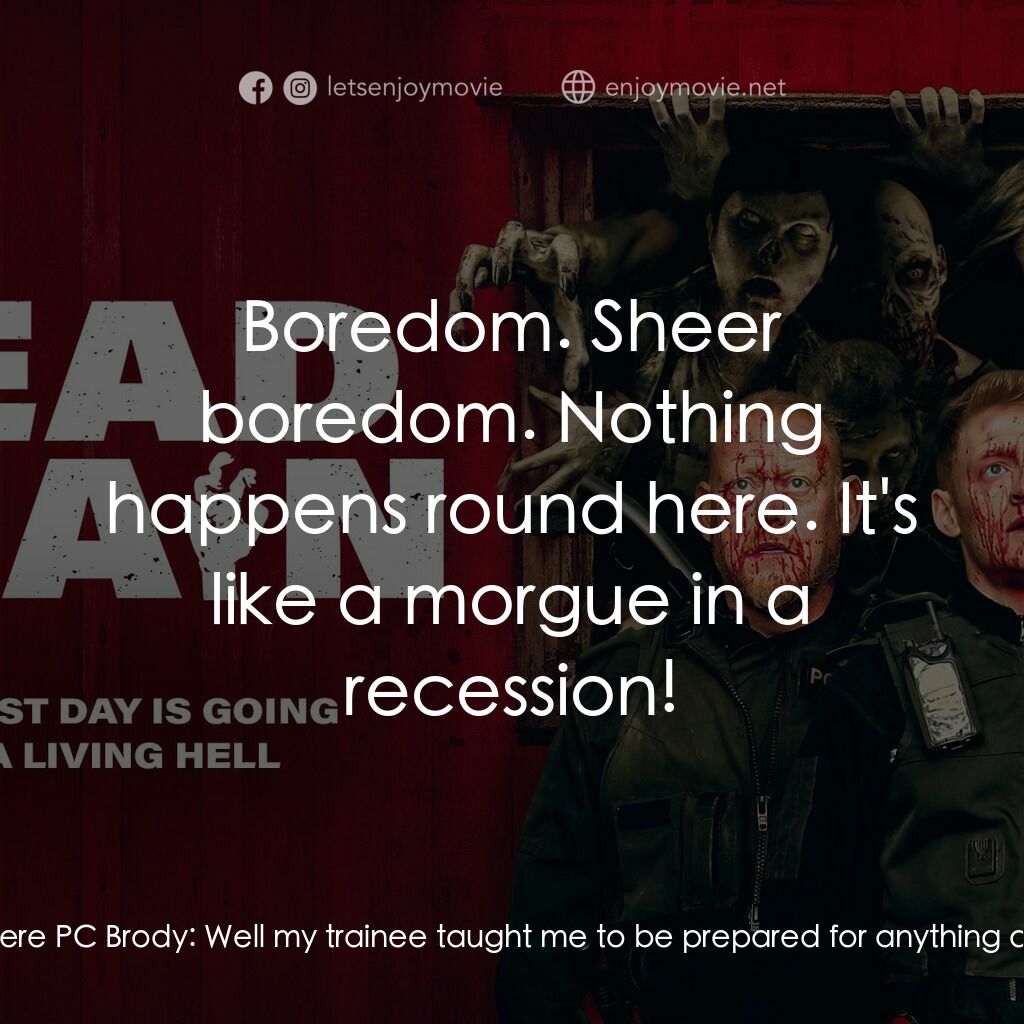 《屍人宴》經典台詞：PC Brody:  You always this comical? I just thought ...