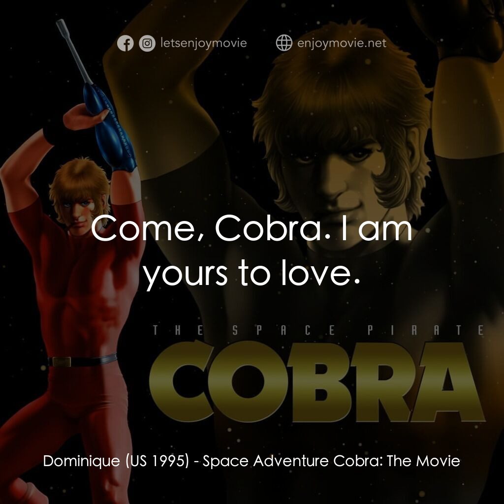 《宇宙海賊 哥布拉》經典台詞：Dominique (US 1995):  Come, Cobra. I am yours to l ...