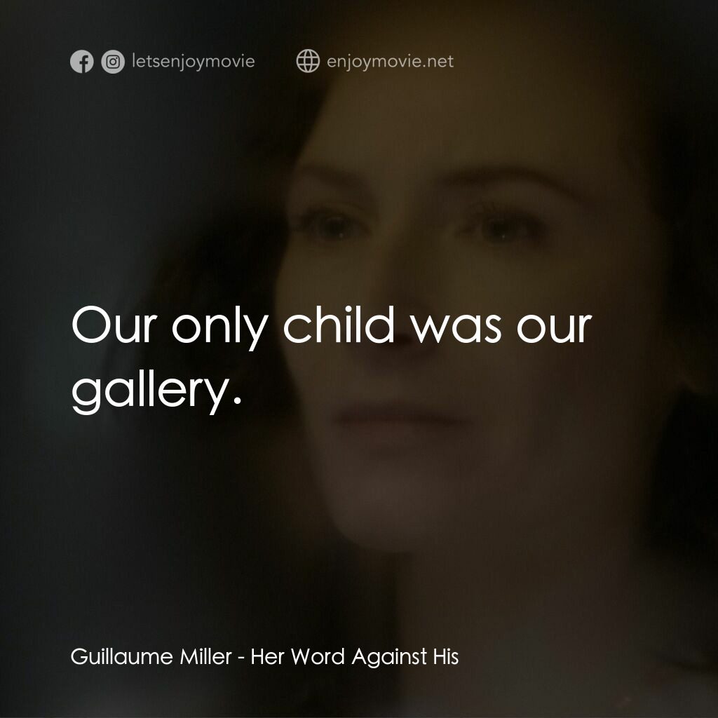 Her Word Against His電影對白：Guillaume Miller:  Our only child was our gallery.