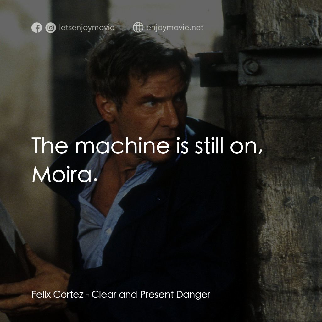 燃眉追擊電影對白：Felix Cortez: The machine is still on, Moira.